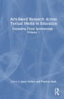 Image for Arts-based research across textual media in education  : expanding visual epistemologyVolume 1