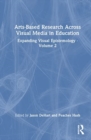Image for Arts-based research across visual media in education  : expanding visual epistemologyVolume 2