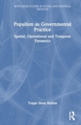 Image for Populism as Governmental Practice : Spatial, Operational and Temporal Dynamics