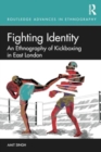 Image for Fighting Identity : An Ethnography of Kickboxing in East London
