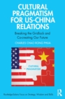 Image for Cultural pragmatism for US-China relations  : breaking the gridlock and co-creating our future