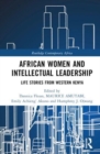 Image for African women and intellectual leadership  : life stories from western Kenya