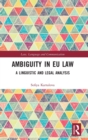 Image for Ambiguity in EU law  : a linguistic and legal analysis