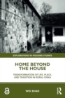 Image for Home Beyond the House : Transformation of Life, Place, and Tradition in Rural China