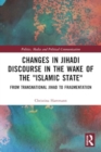Image for Changes in Jihadi Discourse in the Wake of the &quot;Islamic State&quot; : From Transnational Jihad to Fragmentation