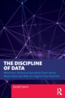 Image for The discipline of data  : what non-technical executives don&#39;t know about data and why it&#39;s urgent they find out