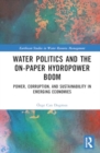 Image for Water Politics and the On-Paper Hydropower Boom