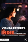 Image for Visual effects for indie filmmakers  : a guide to VFX integration and artist collaboration