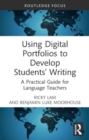 Image for Using Digital Portfolios to Develop Students’ Writing : A Practical Guide for Language Teachers