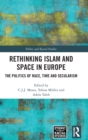 Image for Rethinking Islam and space in Europe  : the politics of race, time and secularism