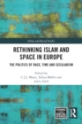 Image for Rethinking Islam and Space in Europe : The Politics of Race, Time and Secularism