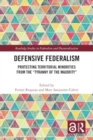Image for Defensive Federalism : Protecting Territorial Minorities from the &quot;Tyranny of the Majority&quot;