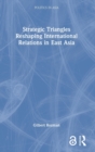 Image for Strategic Triangles Reshaping International Relations in East Asia