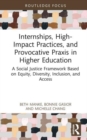 Image for Internships, high-impact practices, and provocative praxis in higher education  : a social justice framework based on equity, diversity, inclusion, and access