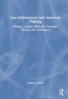 Image for Law enforcement and American policing  : history, culture, methods, practices, tactics, and techniques