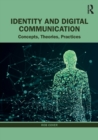 Image for Identity and digital communication  : concepts, theories, practices