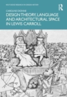 Image for Design Theory, Language and Architectural Space in Lewis Carroll