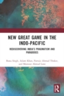 Image for New great game in the Indo-Pacific  : rediscovering India&#39;s pragmatism and paradoxes