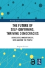 Image for The Future of Self-Governing, Thriving Democracies : Democratic Innovations By, With and For the People