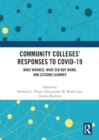 Image for Community Colleges’ Responses to COVID-19 : What Worked, What Did Not Work, and Lessons Learned