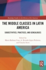 Image for The Middle Classes in Latin America : Subjectivities, Practices, and Genealogies