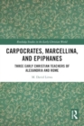 Image for Carpocrates, Marcellina, and Epiphanes  : three early Christian teachers of Alexandria and Rome