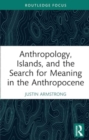 Image for Anthropology, Islands, and the Search for Meaning in the Anthropocene