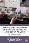 Image for Conducting wellness groups for veterans and older adults  : the legacy model