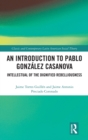 Image for An introduction to Pablo Gonzâalez Casanova  : intellectual of the dignified rebelliousness