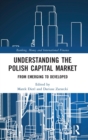 Image for Understanding the Polish capital market  : from emerging to developed