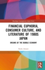 Image for Financial Euphoria, Consumer Culture, and Literature of 1980s Japan