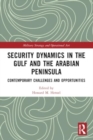 Image for Security Dynamics in The Gulf and The Arabian Peninsula : Contemporary Challenges and Opportunities