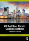 Image for Global Real Estate Capital Markets : Theory and Practice