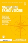 Image for Navigating Trans Voicing : 50 Key Points to Support Students and Newly Qualified Speech and Language Therapists with Gender-Affirming Voice Therapy