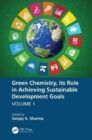 Image for Green Chemistry, its Role in Achieving Sustainable Development Goals, Volume1