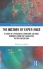 Image for The history of experience  : a study in experiential turns and cultural dynamics from the Paleolithic to the present day