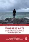 Image for Where is Art? : Space, Time, and Location in Contemporary Art