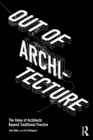 Image for Out of architecture  : the value of architects beyond traditional practice