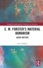 Image for E.M. Forster&#39;s material humanism  : queer matters