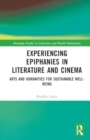 Image for Experiencing Epiphanies in Literature and Cinema : Arts and Humanities for Sustainable Well-being