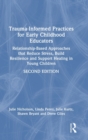 Image for Trauma informed practices for early childhood educators  : relationship-based approaches that reduce stress, build resilience and support healing in young children
