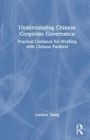 Image for Understanding Chinese corporate governance  : practical guidance for working with Chinese partners