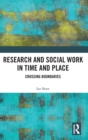 Image for Research and social work in time and place  : crossing boundaries
