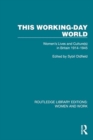 Image for This Working-Day World : Women&#39;s Lives and Culture(s) in Britain 1914–1945
