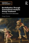Image for Revitalization through transactional analysis group treatment  : human nature and its deterioration