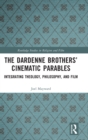 Image for The Dardenne Brothers&#39; cinematic parables  : integrating theology, philosophy, and film