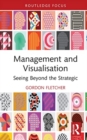Image for Management and visualisation  : seeing beyond the strategic