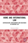 Image for Home and international law  : dispossession, displacement, and resistance in everyday life