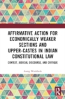Image for Affirmative Action for Economically Weaker Sections and Upper-Castes in Indian Constitutional Law : Context, Judicial Discourse, and Critique