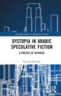 Image for Dystopia in Arabic speculative fiction  : a poetics of distress